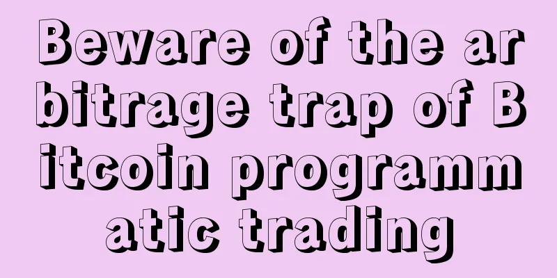 Beware of the arbitrage trap of Bitcoin programmatic trading