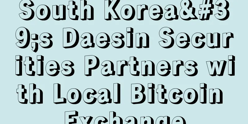 South Korea's Daesin Securities Partners with Local Bitcoin Exchange