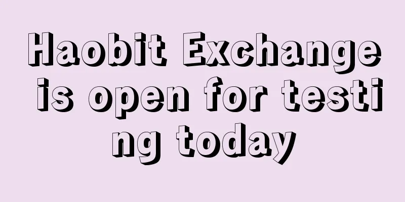 Haobit Exchange is open for testing today