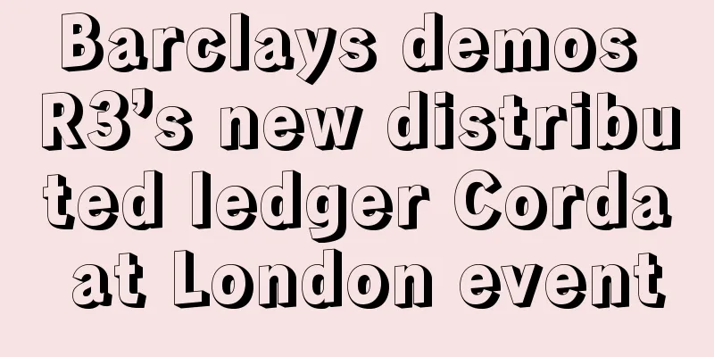 Barclays demos R3’s new distributed ledger Corda at London event