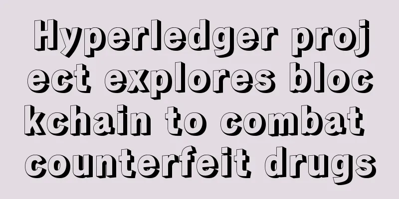 Hyperledger project explores blockchain to combat counterfeit drugs