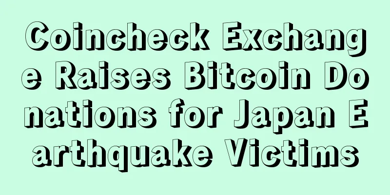 Coincheck Exchange Raises Bitcoin Donations for Japan Earthquake Victims