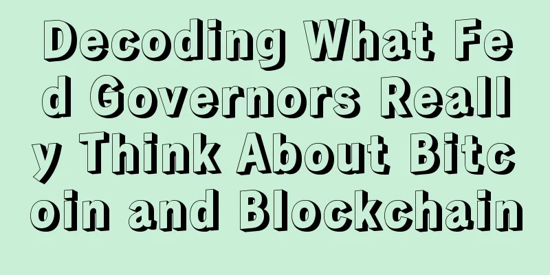 Decoding What Fed Governors Really Think About Bitcoin and Blockchain