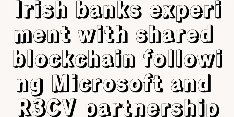Irish banks experiment with shared blockchain following Microsoft and R3CV partnership