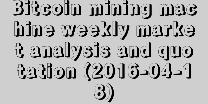 Bitcoin mining machine weekly market analysis and quotation (2016-04-18)