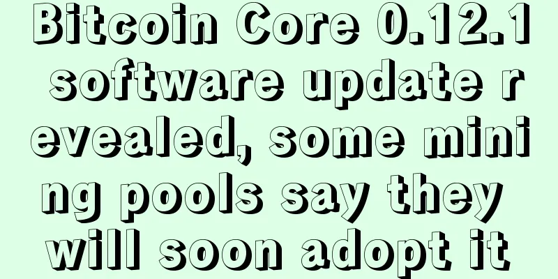 Bitcoin Core 0.12.1 software update revealed, some mining pools say they will soon adopt it