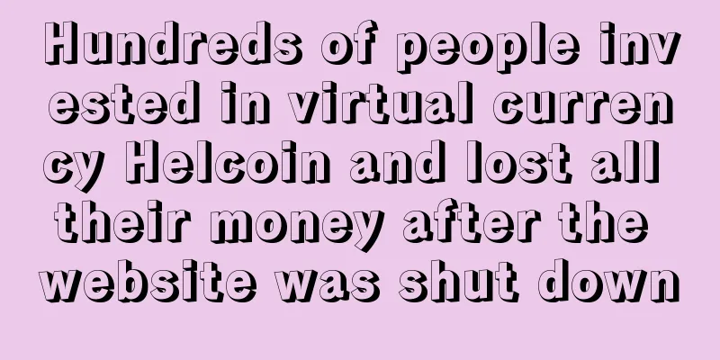 Hundreds of people invested in virtual currency Helcoin and lost all their money after the website was shut down