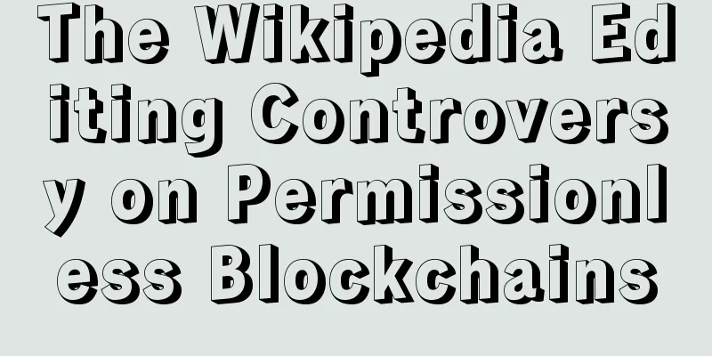 The Wikipedia Editing Controversy on Permissionless Blockchains