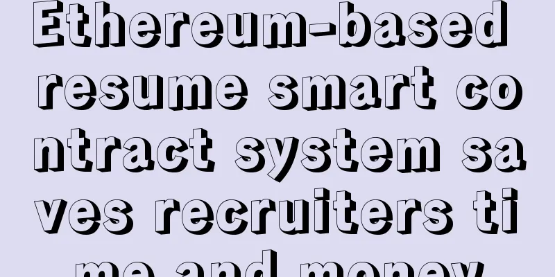 Ethereum-based resume smart contract system saves recruiters time and money