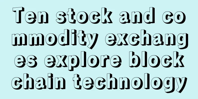 Ten stock and commodity exchanges explore blockchain technology