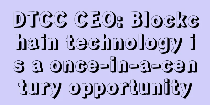 DTCC CEO: Blockchain technology is a once-in-a-century opportunity
