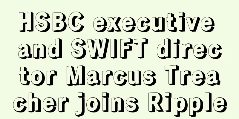 HSBC executive and SWIFT director Marcus Treacher joins Ripple