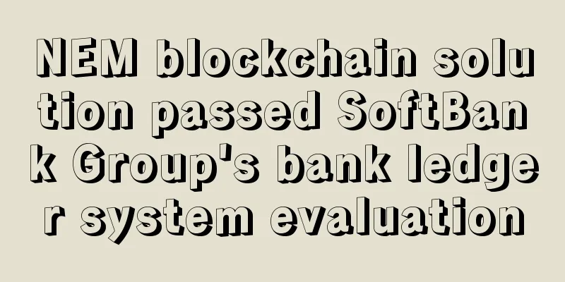 NEM blockchain solution passed SoftBank Group's bank ledger system evaluation