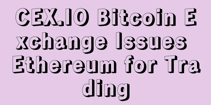 CEX.IO Bitcoin Exchange Issues Ethereum for Trading