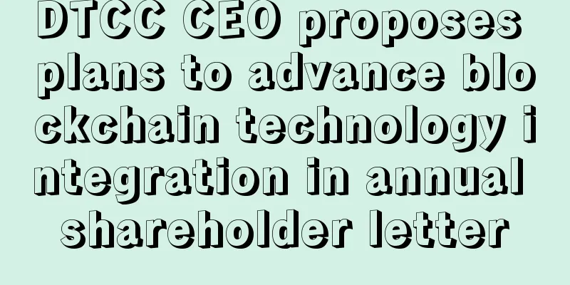 DTCC CEO proposes plans to advance blockchain technology integration in annual shareholder letter