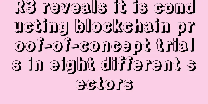 R3 reveals it is conducting blockchain proof-of-concept trials in eight different sectors