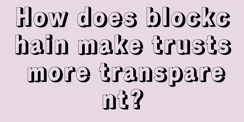 How does blockchain make trusts more transparent?