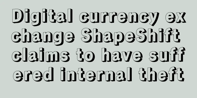 Digital currency exchange ShapeShift claims to have suffered internal theft