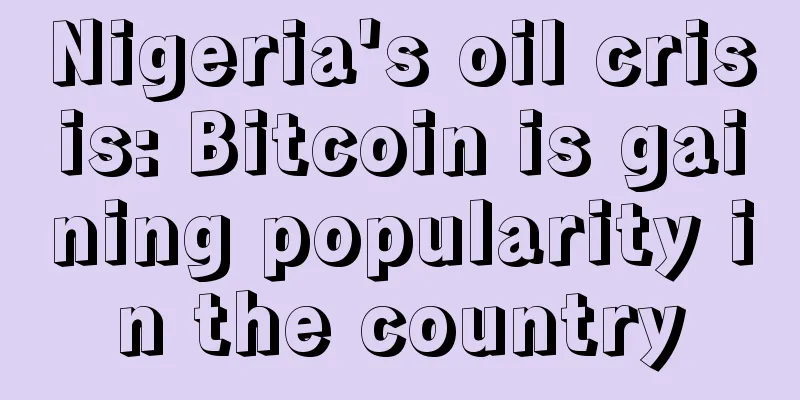 Nigeria's oil crisis: Bitcoin is gaining popularity in the country