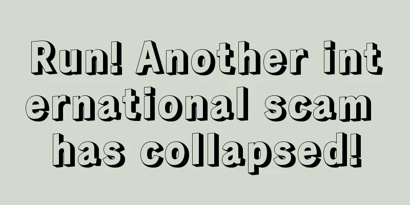 Run! Another international scam has collapsed!