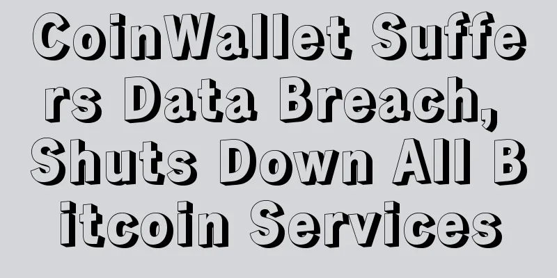 CoinWallet Suffers Data Breach, Shuts Down All Bitcoin Services