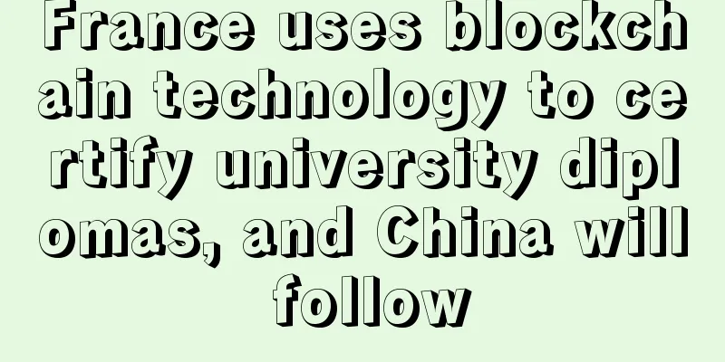 France uses blockchain technology to certify university diplomas, and China will follow
