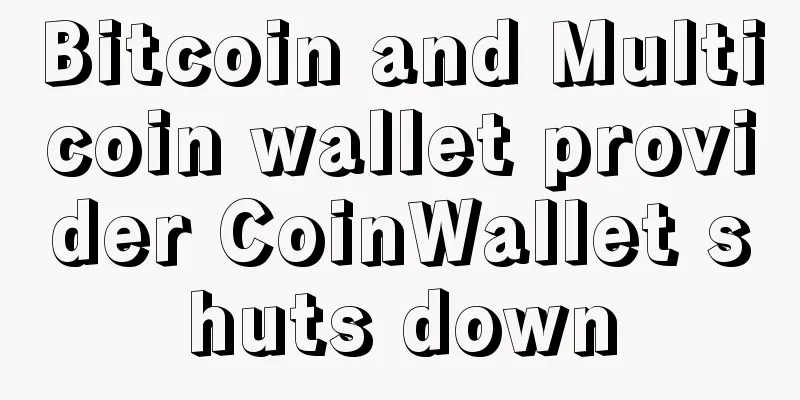 Bitcoin and Multicoin wallet provider CoinWallet shuts down