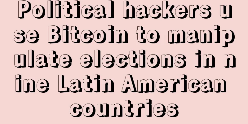 Political hackers use Bitcoin to manipulate elections in nine Latin American countries