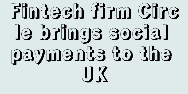 Fintech firm Circle brings social payments to the UK