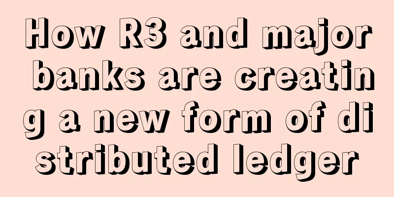 How R3 and major banks are creating a new form of distributed ledger