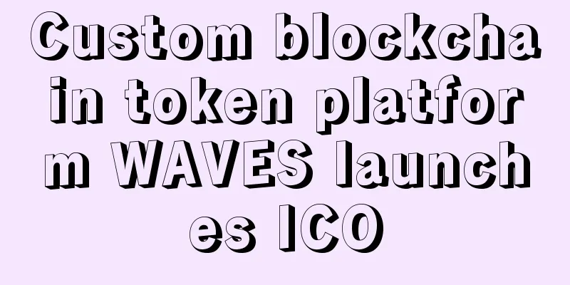 Custom blockchain token platform WAVES launches ICO