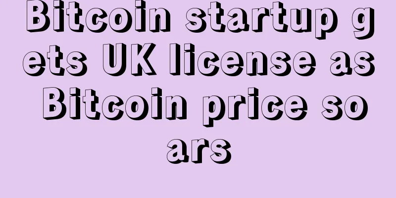 Bitcoin startup gets UK license as Bitcoin price soars