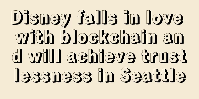 Disney falls in love with blockchain and will achieve trustlessness in Seattle