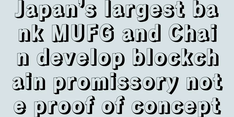 Japan’s largest bank MUFG and Chain develop blockchain promissory note proof of concept