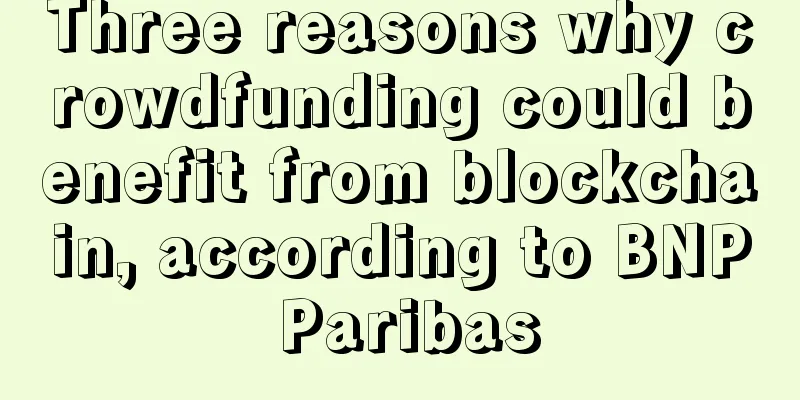 Three reasons why crowdfunding could benefit from blockchain, according to BNP Paribas