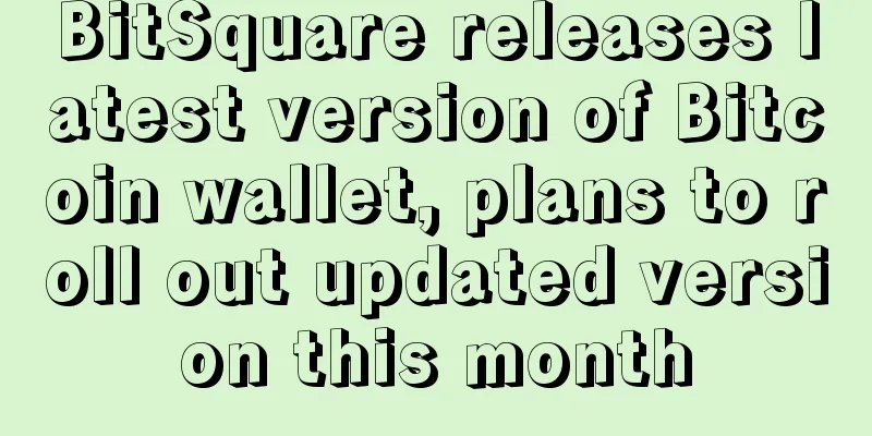 BitSquare releases latest version of Bitcoin wallet, plans to roll out updated version this month
