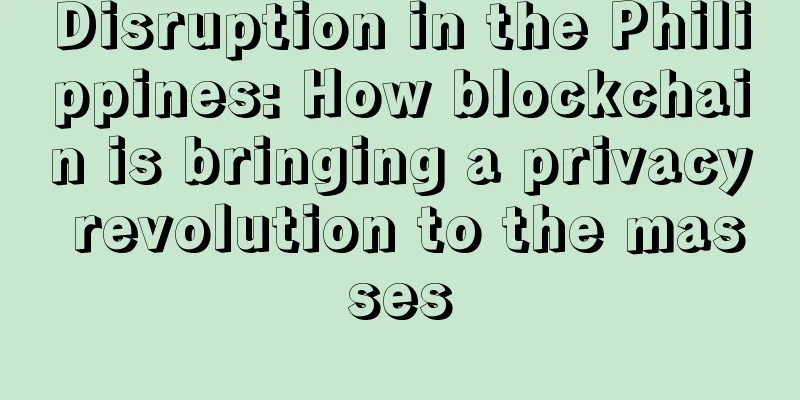 Disruption in the Philippines: How blockchain is bringing a privacy revolution to the masses
