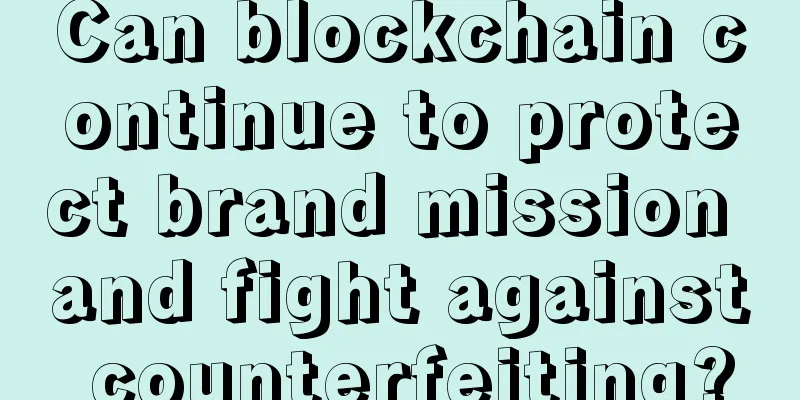 Can blockchain continue to protect brand mission and fight against counterfeiting?