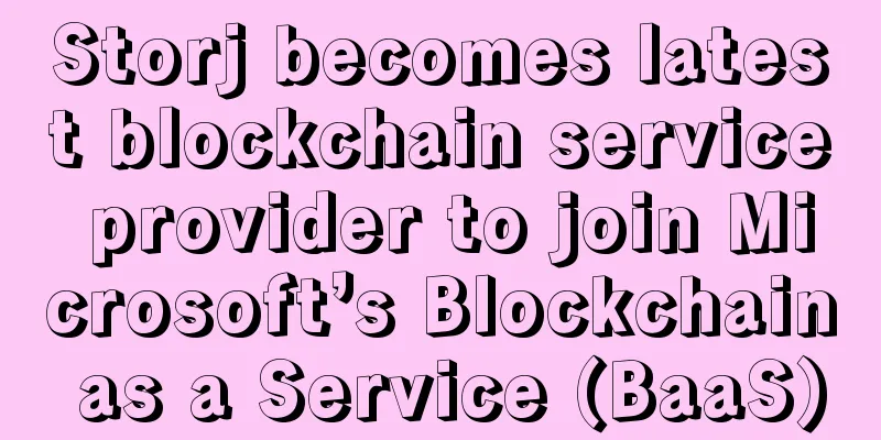 Storj becomes latest blockchain service provider to join Microsoft’s Blockchain as a Service (BaaS)