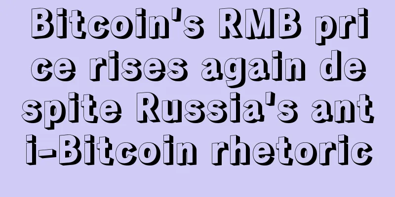Bitcoin's RMB price rises again despite Russia's anti-Bitcoin rhetoric