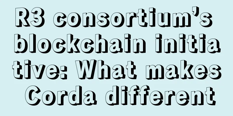 R3 consortium’s blockchain initiative: What makes Corda different