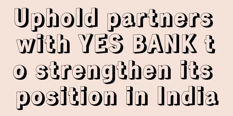 Uphold partners with YES BANK to strengthen its position in India