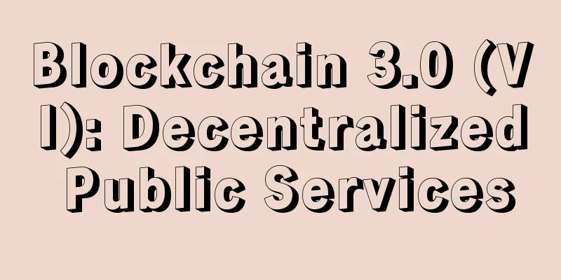 Blockchain 3.0 (VI): Decentralized Public Services