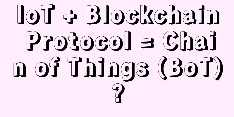 IoT + Blockchain Protocol = Chain of Things (BoT)?