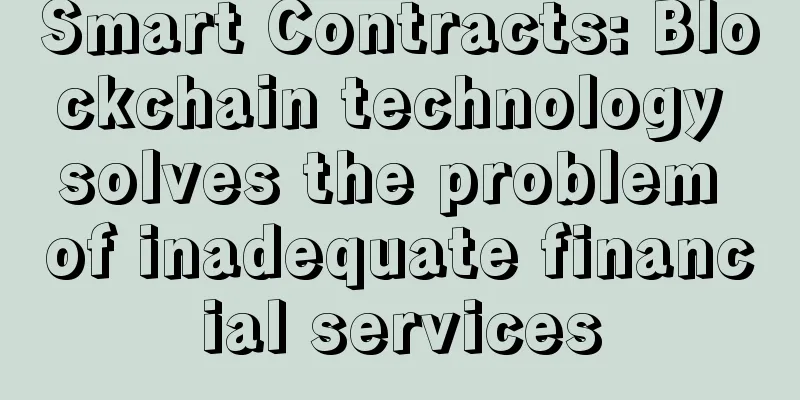 Smart Contracts: Blockchain technology solves the problem of inadequate financial services