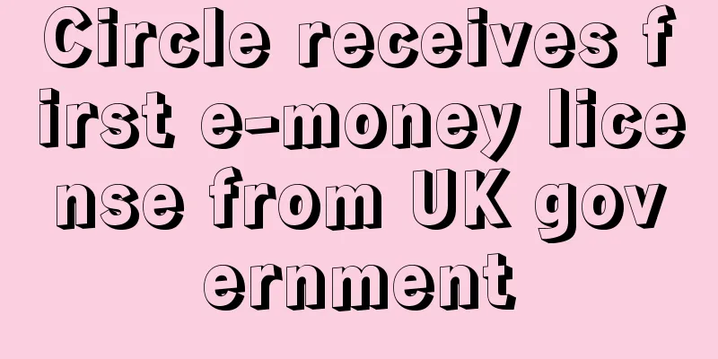 Circle receives first e-money license from UK government
