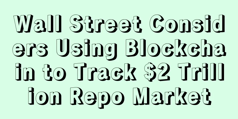 Wall Street Considers Using Blockchain to Track $2 Trillion Repo Market