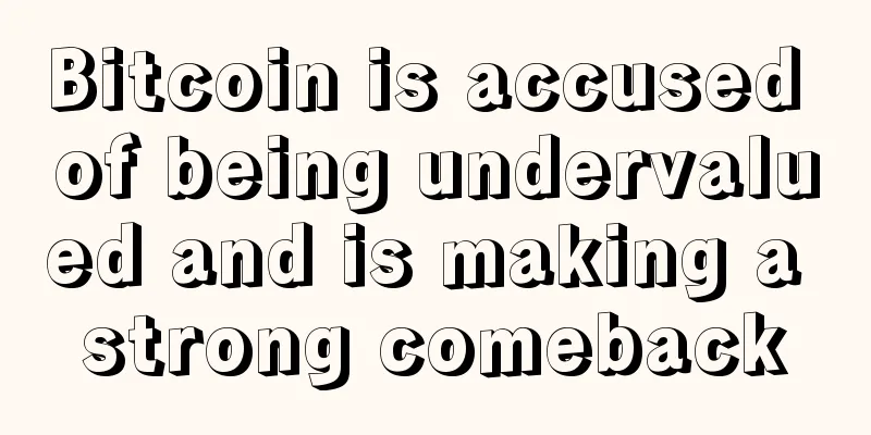 Bitcoin is accused of being undervalued and is making a strong comeback