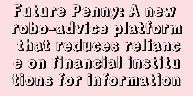 Future Penny: A new robo-advice platform that reduces reliance on financial institutions for information