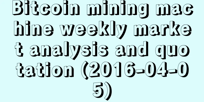 Bitcoin mining machine weekly market analysis and quotation (2016-04-05)